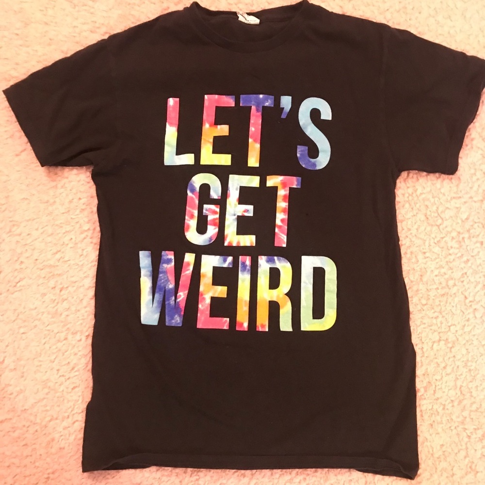 Let’s get weird shirt